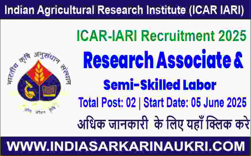 ICAR-IARI Recruitment 2025:  Apply for 02 Research Associate & Semi-Skilled Labor Posts